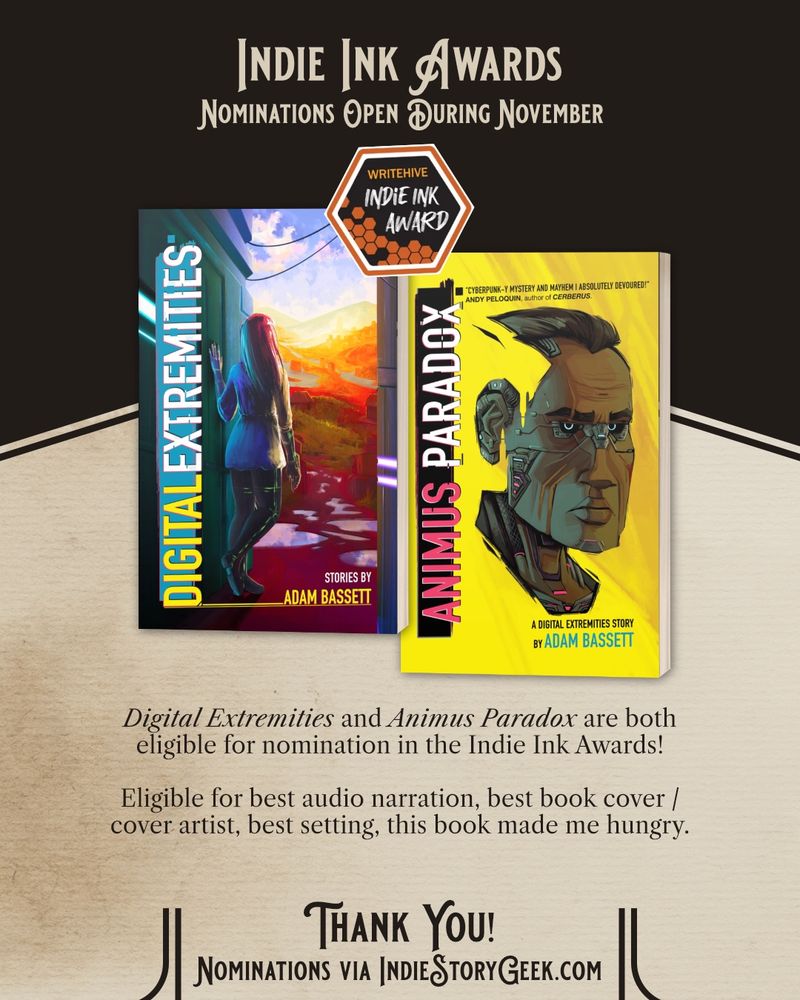 A graphic announcing that DIGITAL EXTREMITIES and ANIMUS PARADOX are both available for nomination in the Indie Ink Awards for 2025 during November. Suggested categories: best audio narration, best book cover / cover artist, best setting, this book made me hungry.