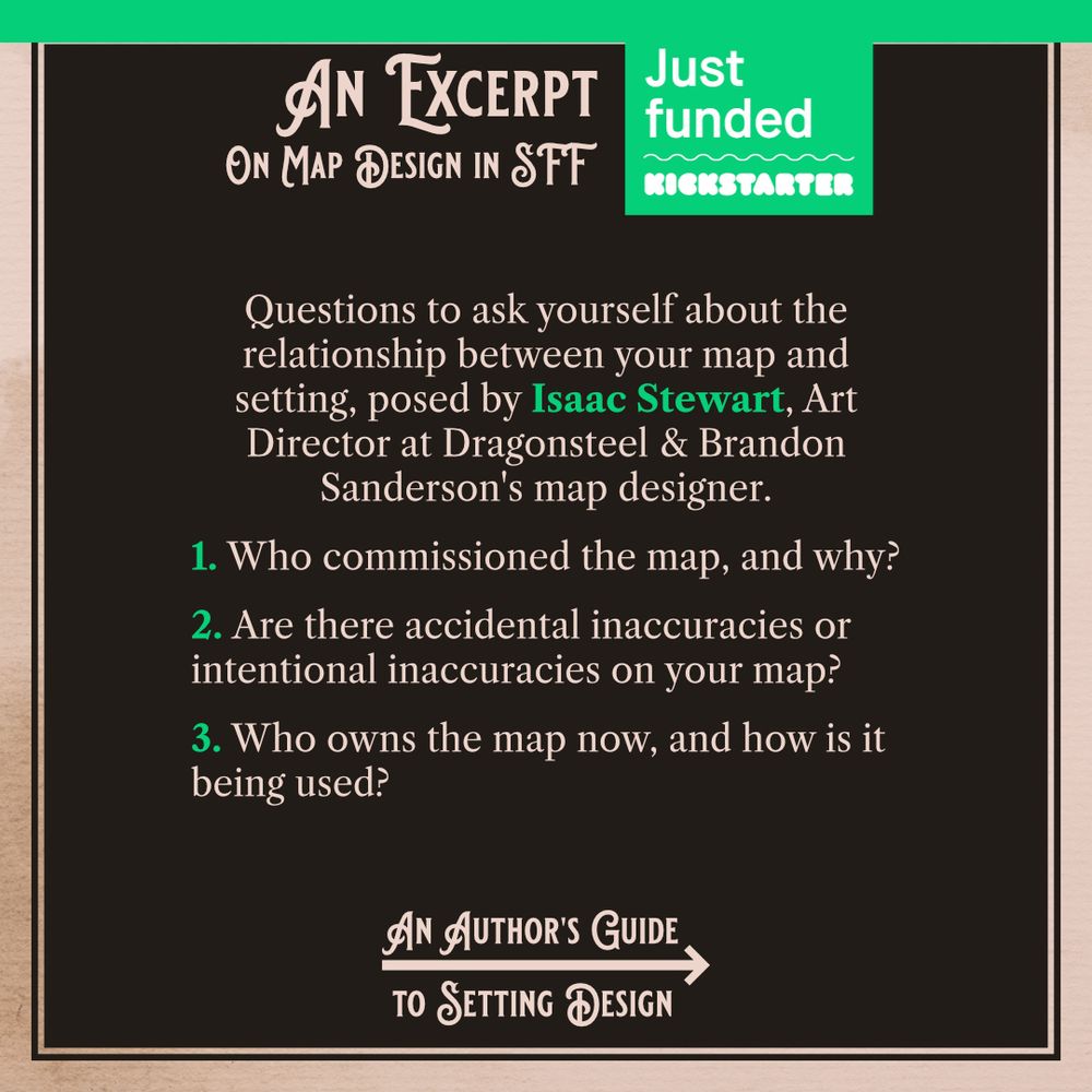 An excerpt from AN AUTHOR'S GUIDE TO SETTING DESIGN, a reference book on worldbuilding and cartography for authors and game masters. The excerpt quotes a portion of the book which includes three questions from Brandon Sanderson's map designer, Isaac Stewart: 1, Who commissioned the map and why? 2, are there accidental inaccuracies or intentional inaccuracies on your map? 3, Who owns the map now, and how is it being used?