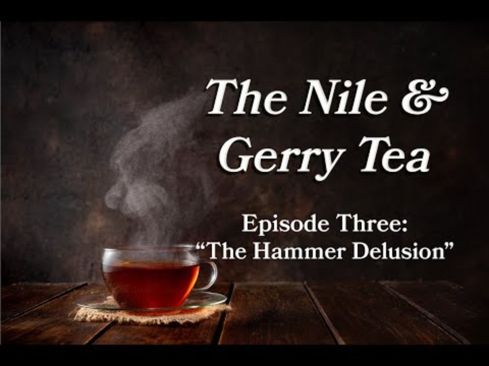 The Hammer Delusion | The Nile & Gerry Tea Podcast | Episode 3