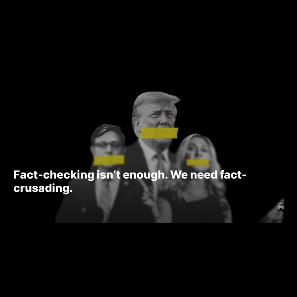 Fact-checking isn’t enough. We need fact-crusading.