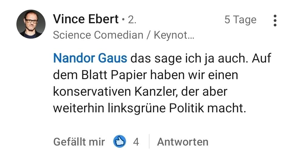 Vince Ebert schreibt auf LinkedIn, dass wir nur auf dem Papier einen konservativen Kanzler haben, der aber weiterhin linksgrüne Politik macht
