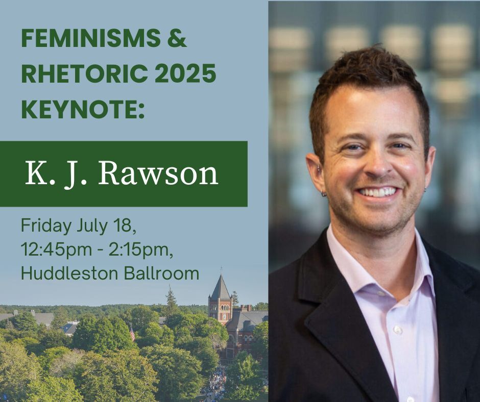 Feminisms & Rhetoric 2025 Keynote:

K.J. Rawson

Friday July 18,
12:45pm-2:15pm,
Huddleston Ballroom.