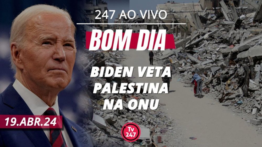 Bom dia 247: Biden veta Palestina na ONU (19.4.24)