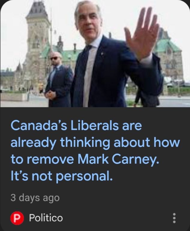 Politico headline: Canada's Liberals are already thinking about how to remove Mark Carney. It's not personal.