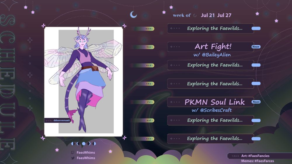 a stream schedule for the week of july 07-july 13. monday, wednesday, thursday, saturday, and sunday say "exploring the faewilds". tuesday says "art fight! w/ baileyalien" at noon, and friday says "pkmn soul link w/ @scribescraft" at noon. all times in CST central standard time.