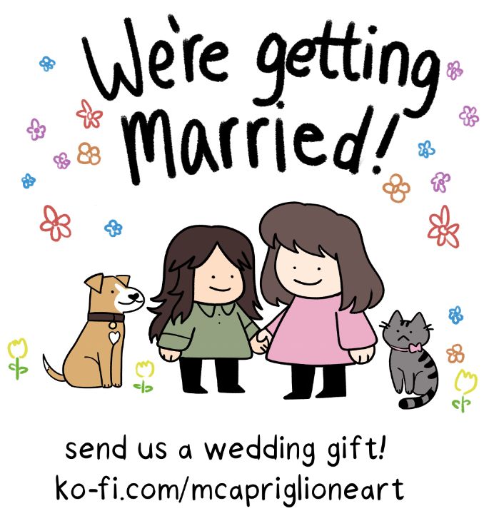 doodle of two female-presenting people holding hands. one is wearing a green shirt and the other is wearing a pink shirt. there's a doodle of a brown dog and a gray cat next to them. the caption reads "we're getting married! send us a wedding gift ko-fi.com/mcapriglioneart"