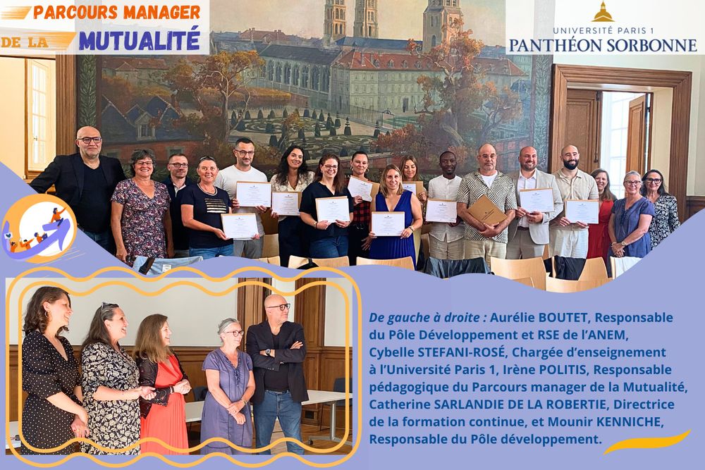 Photo de la promotion du 9 juillet 2025 du parcours de formation Manager de la Mutualité. Photo des promoteurs de ce cursus : Aurélie BOUTET, Responsable du Pôle Développement et RSE de l’ANEM, 
Cybelle STEFANI-ROSÉ, Chargée d’enseignement à l’Université Paris 1, Irène POLITIS, Responsable pédagogique du Parcours manager de la Mutualité, Catherine SARLANDIE DE LA ROBERTIE, Directrice de la formation continue, et Mounir KENNICHE, Responsable du Pôle développement.