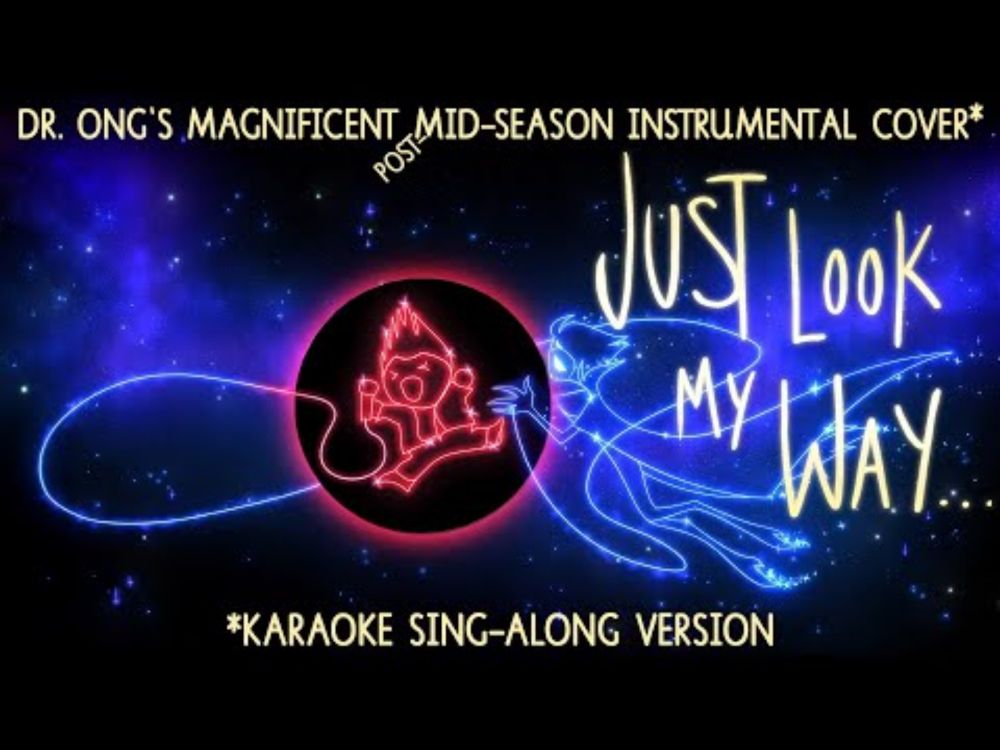 JUST LOOK MY WAY, aka DR. ONG'S MAGNIFICENT (post-)MID-SEASON INSTRUMENTAL COVER (Karaoke Version)