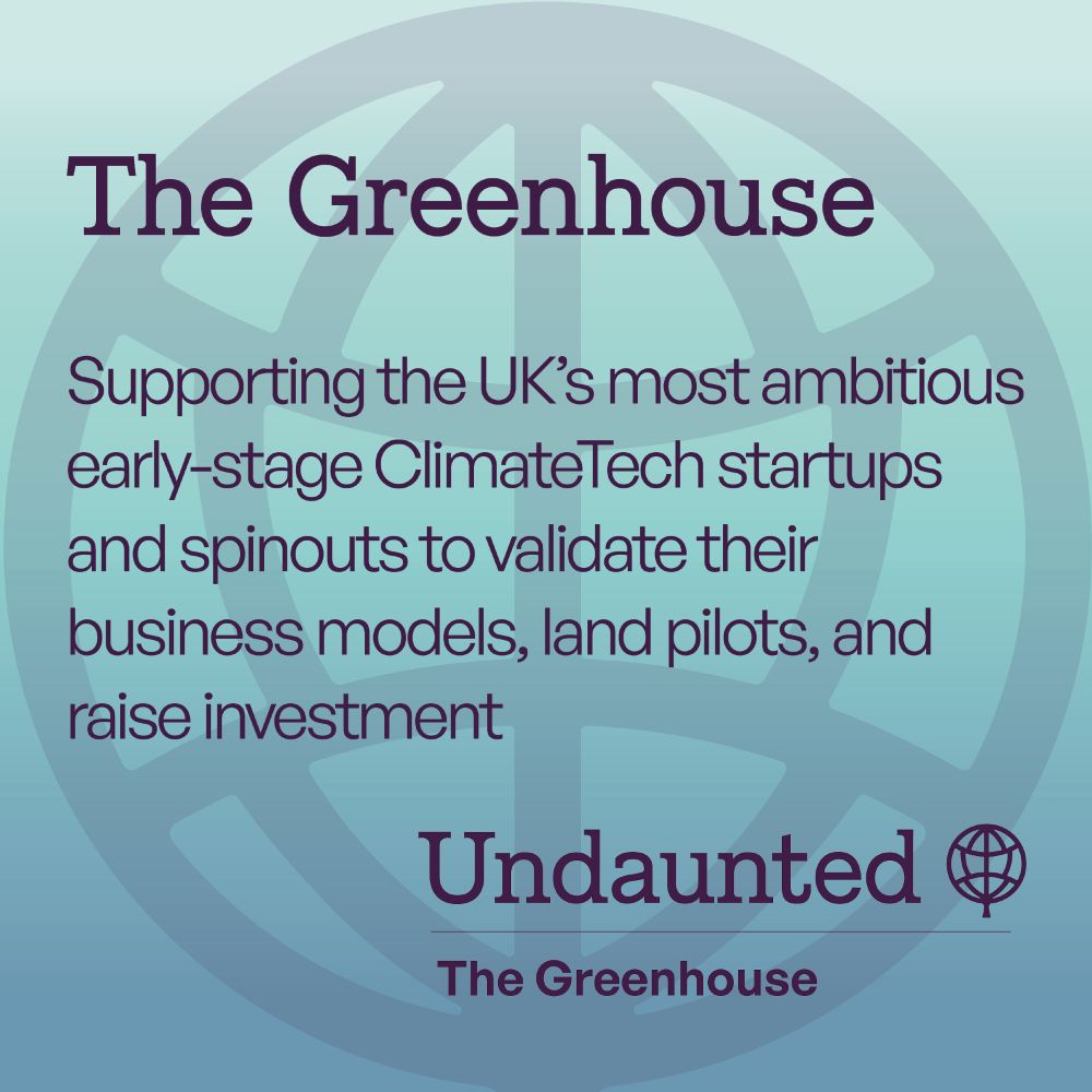 The Greenhouse: supporting the UK’s most ambitious early-stage Climate Tech startups and spinouts to validate their business models, land pilots, and raise investment.