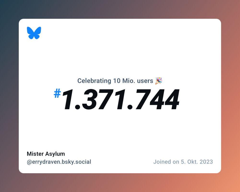 A virtual certificate with text "Celebrating 10M users on Bluesky, #1.371.744, Mister Asylum ‪@errydraven.bsky.social‬, joined on 5. Okt. 2023"