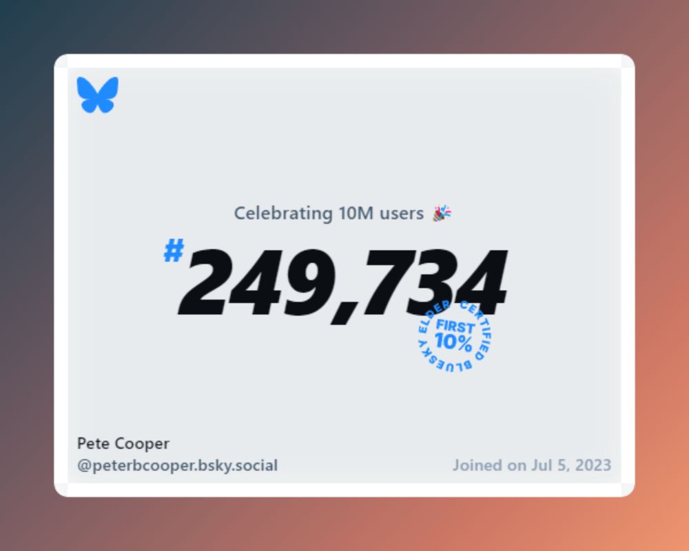 A virtual certificate with text "Celebrating 10M users on Bluesky, #249,734, Pete Cooper ‪@peterbcooper.bsky.social‬, joined on Jul 5, 2023"