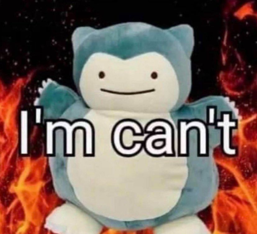 Snorlax plushie on the fire background says I’m can’t 