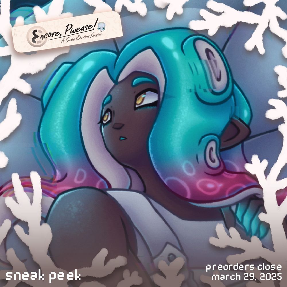 A sneak peak of artwork made for the Encore Pwease Side Order fanzine. The image has a white coral border design surrounding zoomed in artwork of Agent 8, who has turquoise and pink tentacles and is looking upward while holding the order brella.