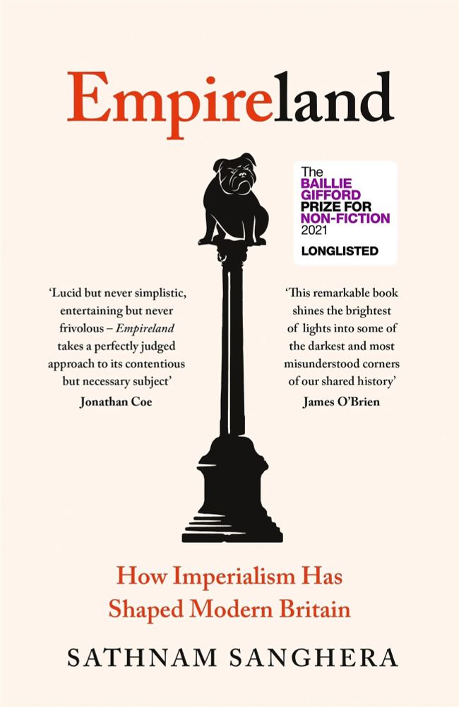 “Empireland: How Imperialism Has Shaped Modern Britain” by Sathnam Sanghera