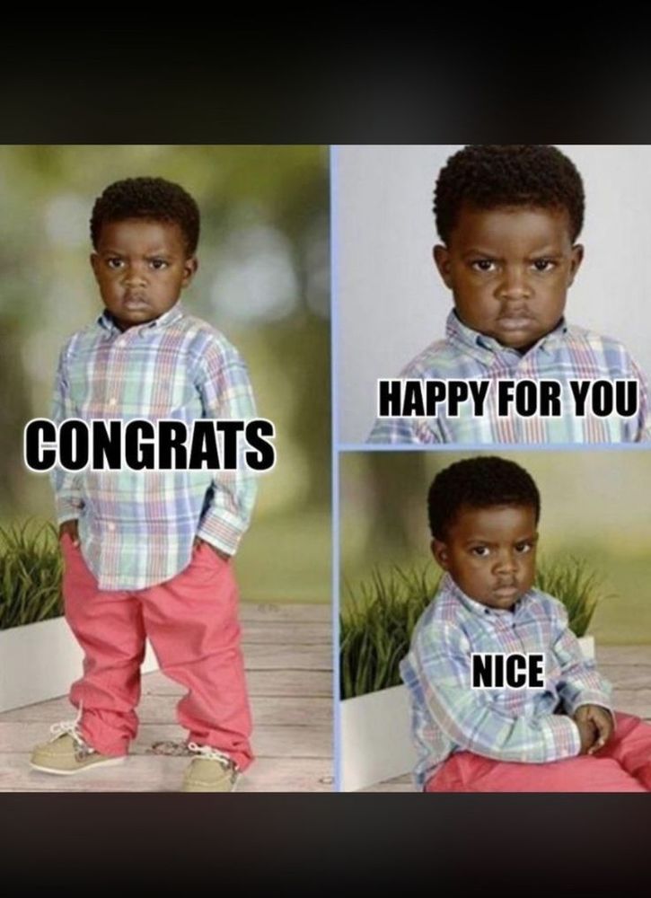 three professional posed photos of a very cute little Black boy, about 3 or 4, and I'm each one he looks annoyed and mad. over each one are the captions "Congrats" "Happy for you" and "Nice"