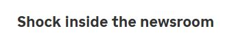 screenshot of news article subhead that says Shock inside the newsroom