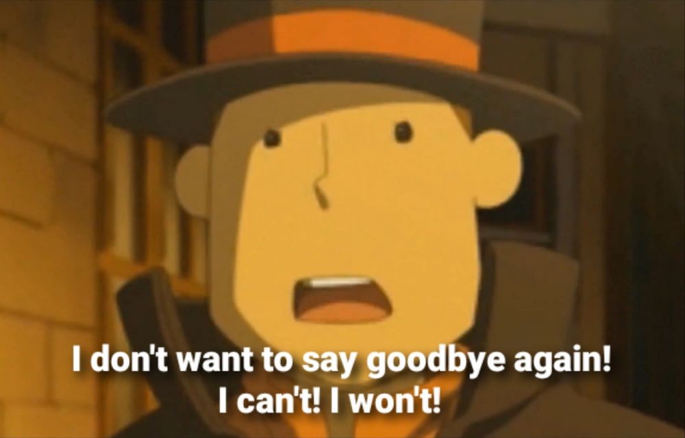 Layton says "I don't want to say goodbye again! I can't! I won't!"