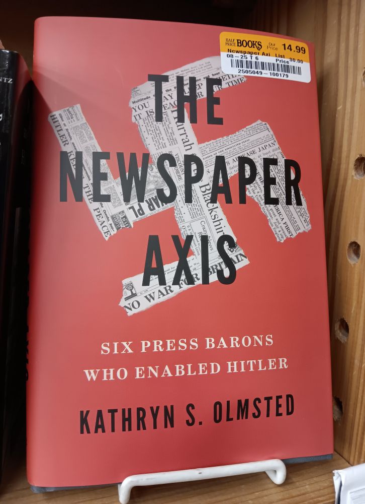 Book by Kathryn S. Olmsted called "The Newspaper Axis:Six Press Barins who Rnanled Hitler"