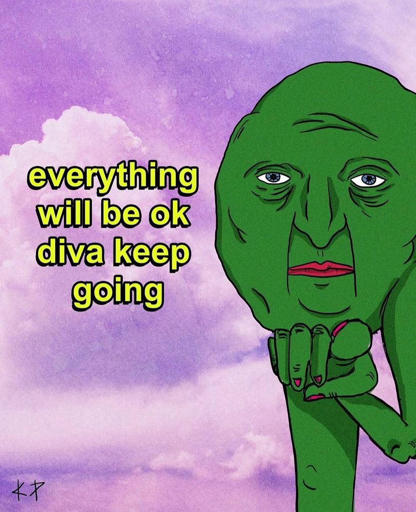 Everything will be ok diva, keep going.