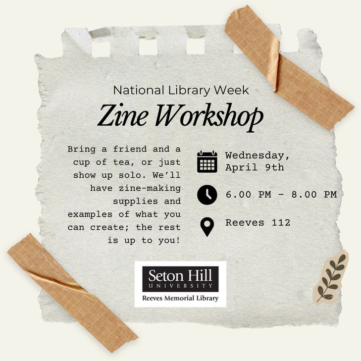 Scrapbook-style graphic. Bring a friend and a cup of tea, or just show up solo. We'll have zine-making supplies and examples of what you can create; the rest is up to you! Wednesday, April 9th, 6:00-8:00 p.m. in Reeves 112. 