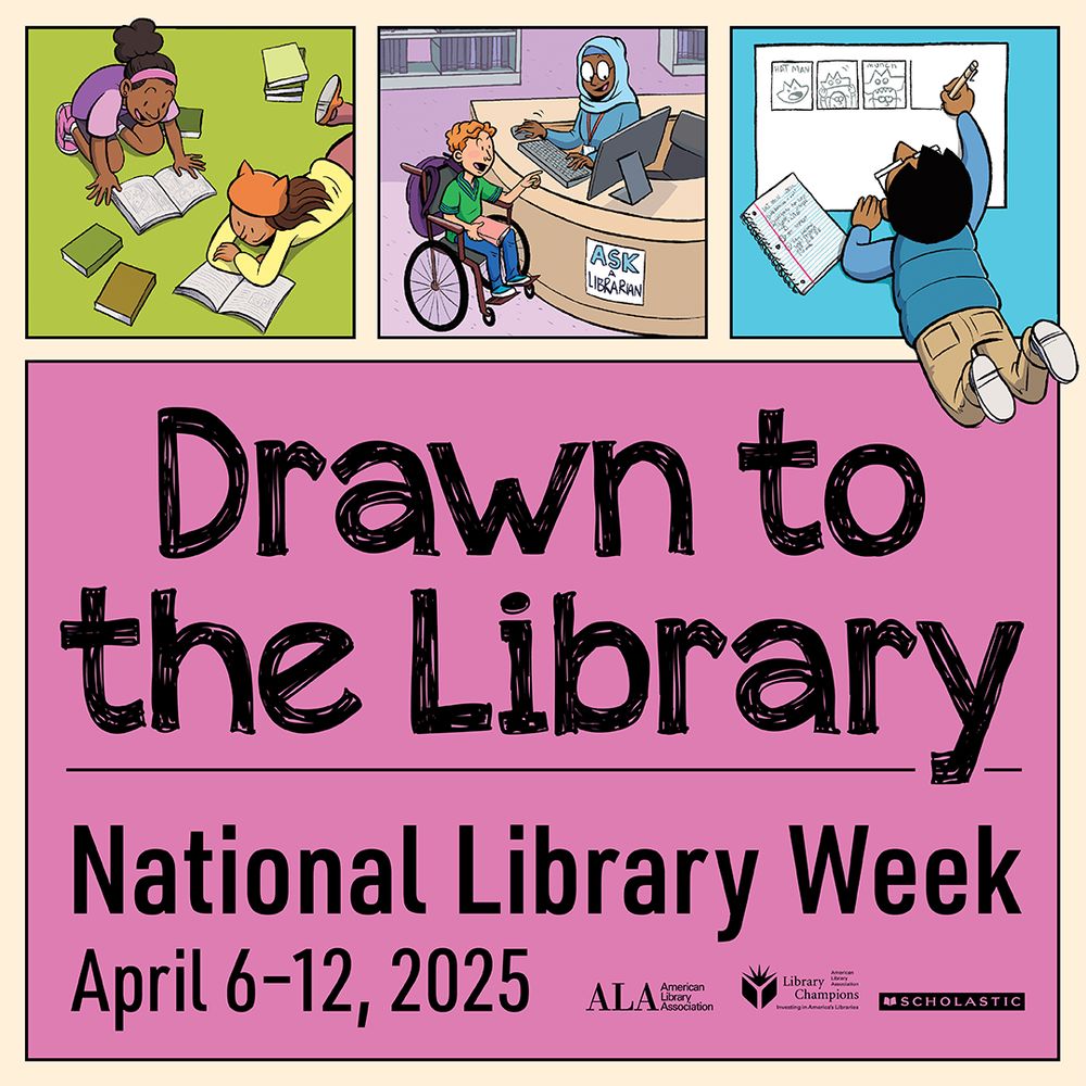 Graphic depicting two people with brown skin reading books, a person with light skin and red hair in a wheelchair consulting a librarian with brown skin and a headscarf at a reference desk, and a person with tan skin and dark hair drawing a comic strip. Caption: Drawn to the Library - National Library Week, April 6-12, 2025