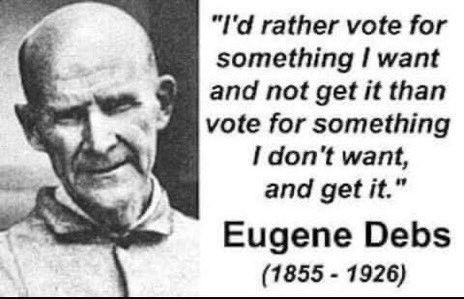 Eugene V. Debs (1855-1926) Facial closeup and quote:
"I'd rather vote for something I want and not get it, than vote for something I don't want, and get it."