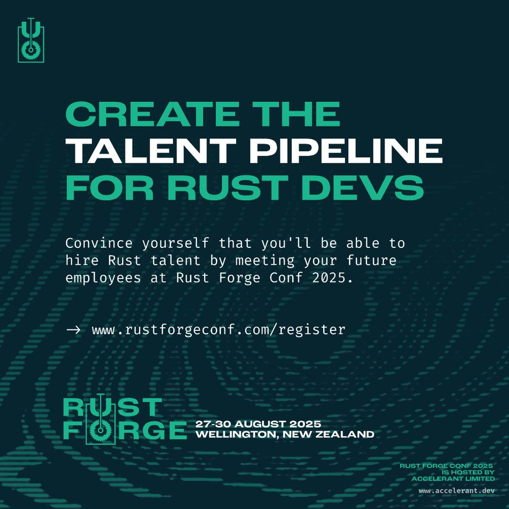 A banner ad with the following text:

CREATE THE TALENT PIPELINE FOR RUST DEVS

Convince yourself that you'll be able to hire Rust talent by meeting your future employees at Rust Forge Conf 2025.

-> www.rustforgeconf.com/register

27-30 August 2025
Wellington , New Zealand

Rust Forge Conf 2025 is hosted by Accelerant Limited www.accelerant.dev