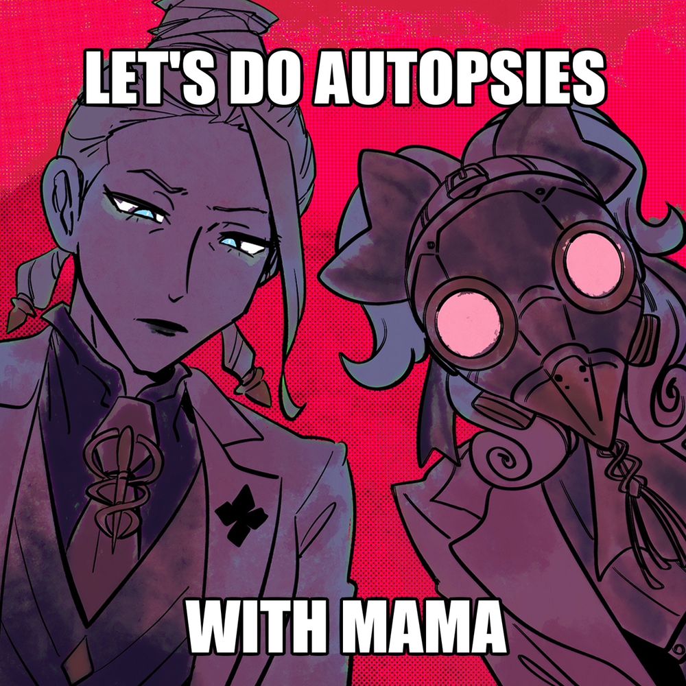 Fanart of Courtney and Maria from The Great Ace Attorney staring expressionless at you. Text is overlaid on top of them, reading, "Let's do autopsies with mama."