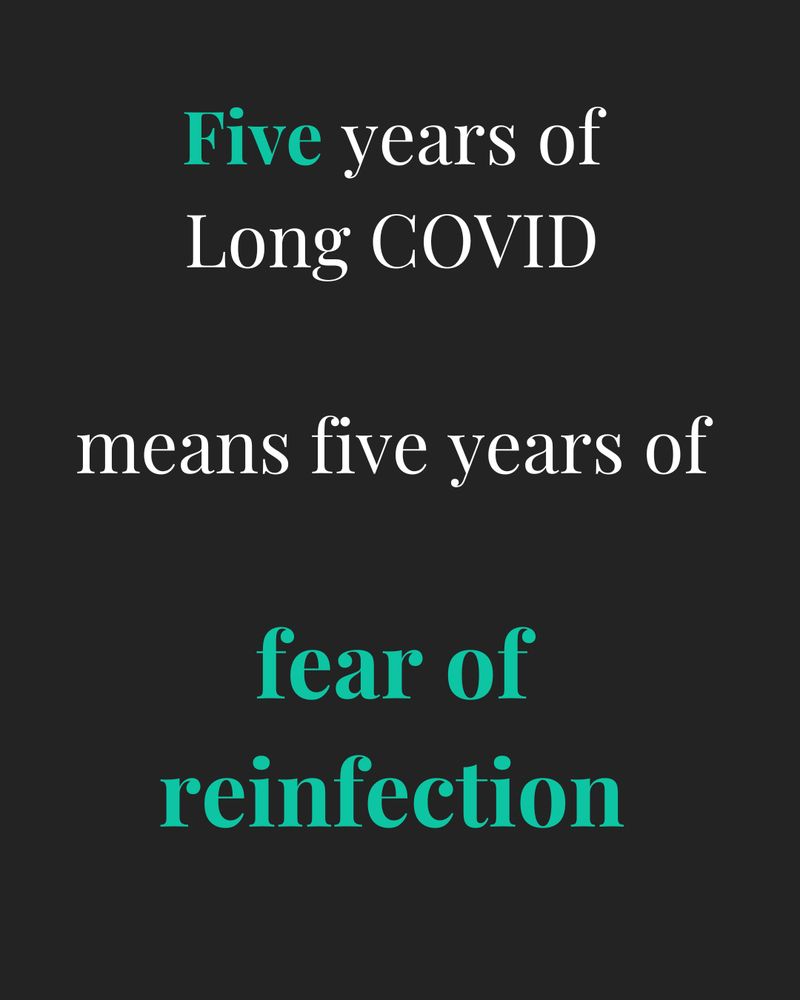 Five years of Long COVID
means five years of
fear of reinfection