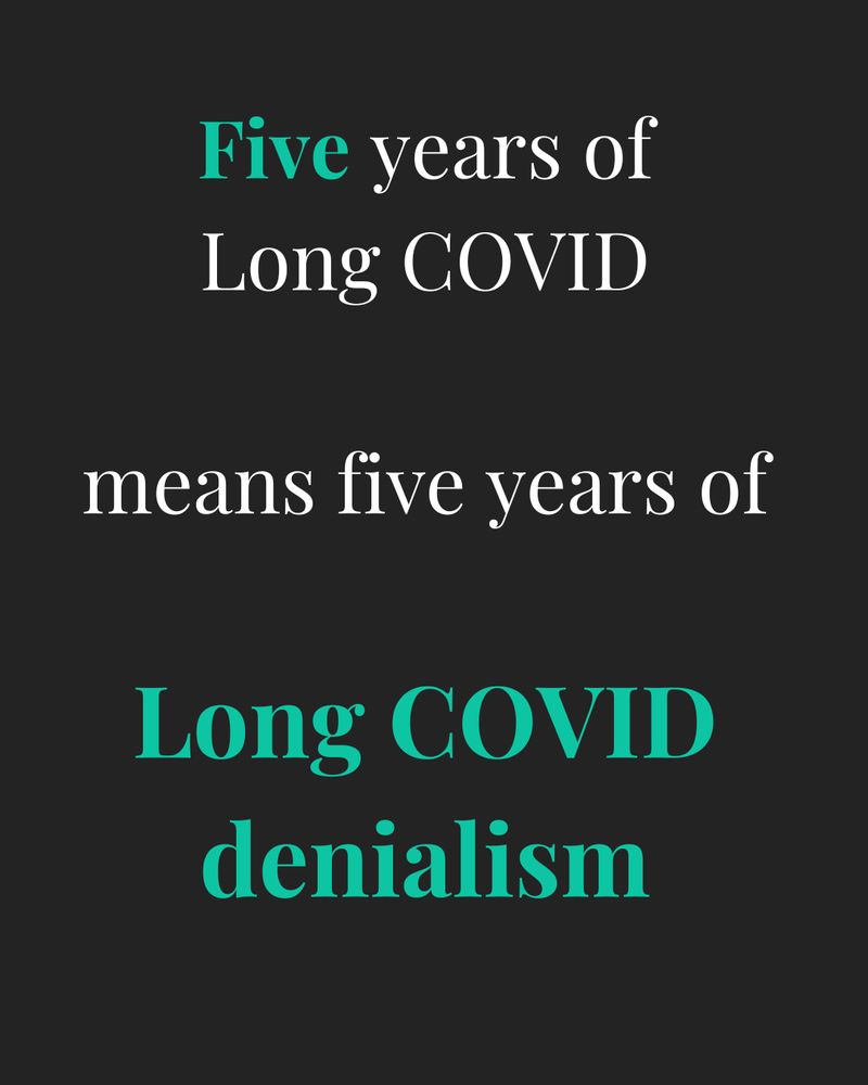 Five years of Long COVID
means five years of
Long COVID denialism
