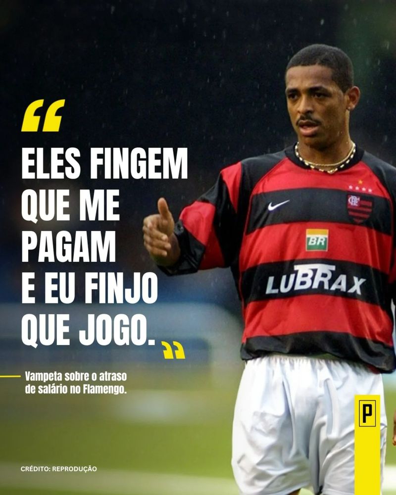 Foto do Vampeta com o uniforme do Flamengo eu sua breve passagem pelo clube

"Eles fingem que me pagam e eu finjo que jogo"
Vampeta sobre o atraso de salário do Flamengo.