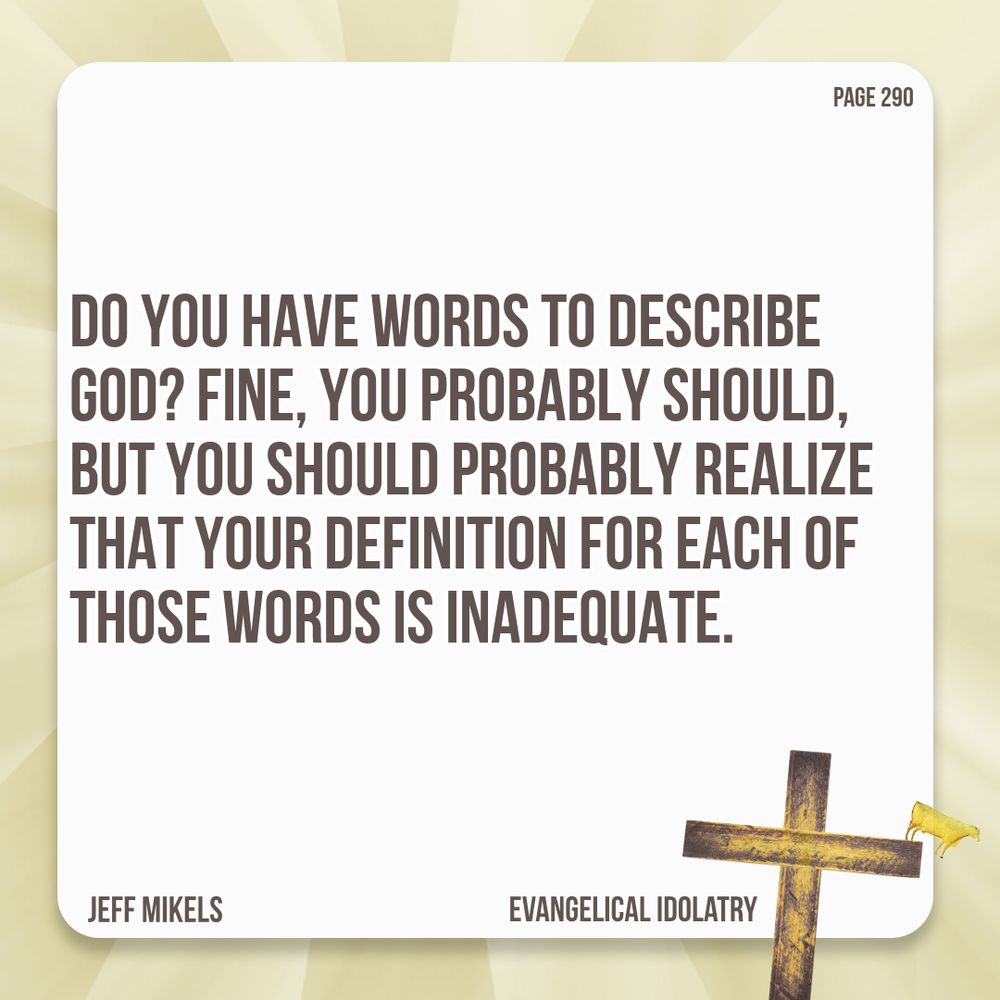 The real idolatry has always been this: Thinking this or that is the true representation of God. Worded more personally, it goes like this: I know what God is like....
