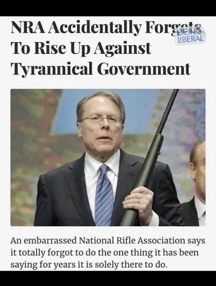 NRA Accidentally Forgets To Rise Up Against Tyrannical Government An embarrassed National Rifle Association says it totally forgot to do the one thing it has been saying for years it is solely there to do.