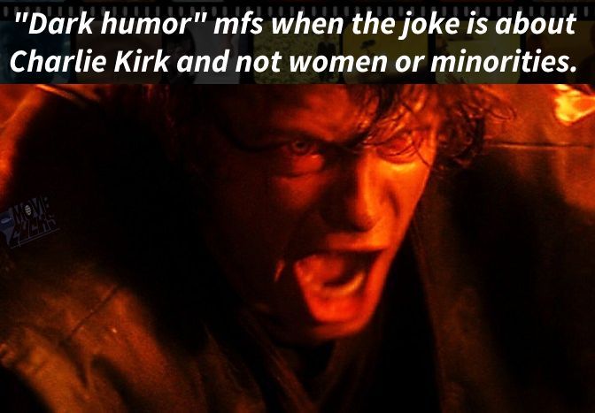 Text: "Dark Humor" mfs when the joke is about Charlie Kirk and not women or minorities.
Image: Annakin Skywalker (Darth Vader) going mad with rage 