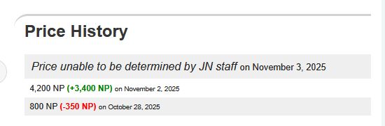 Price unable to be determined by JN staff on November 3, 2025
4,200 NP (+3,400 NP) on November 2, 2025
800 NP (-350 NP) on October 28, 2025