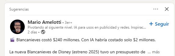  Mario AmelottiMario Amelotti
 • 3er+ • 3er+
Pivotando al siguiente nivel. IA para usos en publicidad y redes. Inspiraciones para espacios y productos con ai. AI Content CreatorPivotando al siguiente nivel. IA para usos en publicidad y redes. Inspiraciones para espacios y productos con ai. AI Content Creator
2 días •  

Blancanieves costó $240 millones. Con IA habría costado solo $2 millones.

La nueva Blancanieves de Disney (estreno 2025) tuvo un presupuesto de