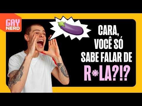 Por que tanto gay só sabe falar de SEXO? Falta de PAPO ou falta de NOÇÃO?