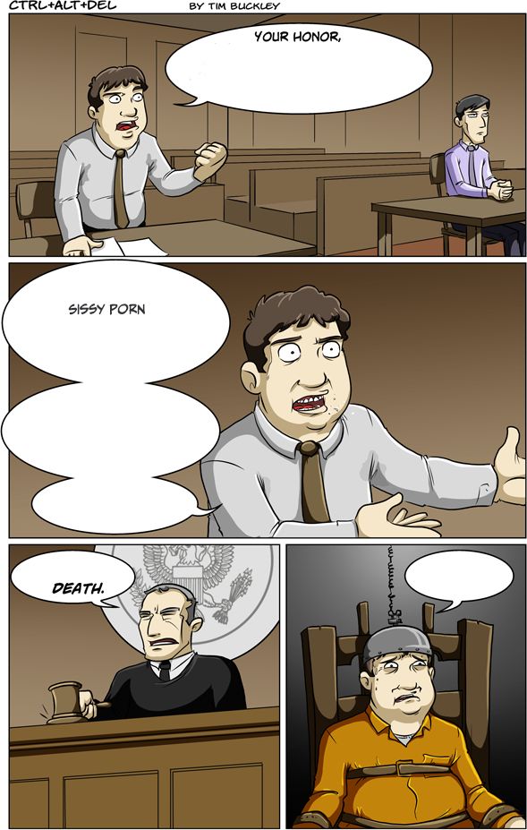 That one Ctrl+Alt+Del League Of Legends trial comic with one tiny edit.

Defendant (implied to be glinner): Your honor... sissy porn.

Judge: Death

Defendent: *executed*