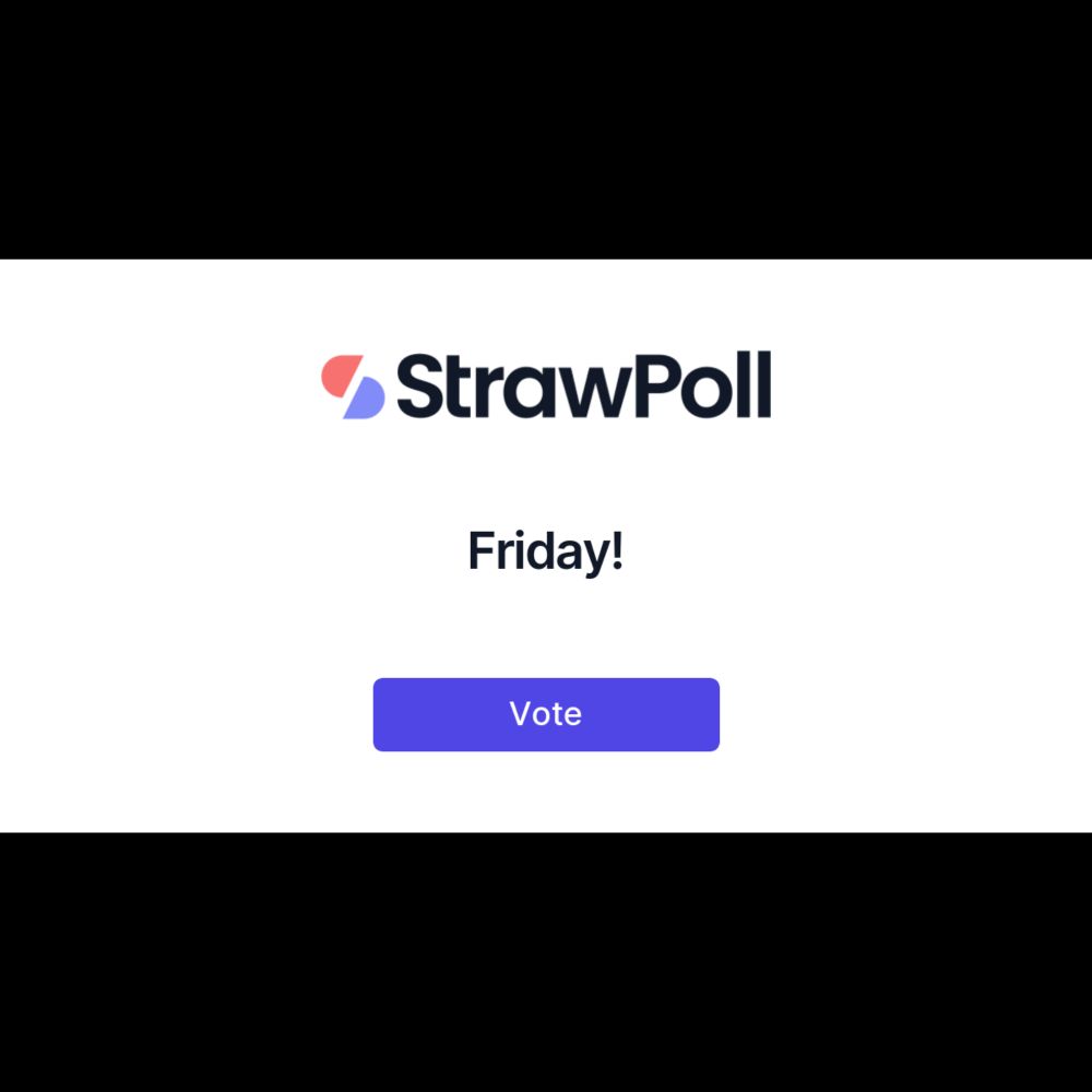 Friday! - Online Poll - StrawPoll.com