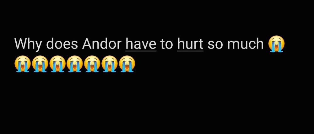 Text box that says "Why does Andor have to hurt so much" followed by many crying emojis.