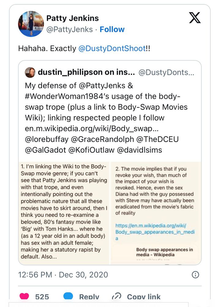 Patty Jenkins on Twitter quoting a fan giving a lengthy and rather flimsy explanation of why Diana having sex with Steve while he was in someone else’s body was intentionally skewing a trope and may have even been magically undone by the ending of the movie anyway

She says:

“Hahaha. Exactly.”