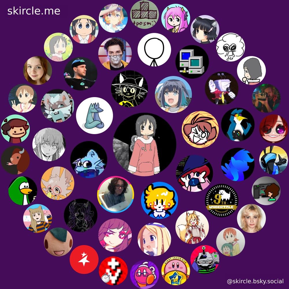 @bye.omg.lol's  skircle

Inner Circle:
@invoxiplaygames.uk
@ixnoah.live
@wamwoowam.co.uk
@ioletsgo.gay
@foxes-in-love.bsky.social
@aagaming.me
@ntauthority.me
@shenanigansen.bsky.social

Middle Circle:
@enderman0125.bsky.social
@albumminus.band
@triple-q.bsky.social
@mae.wtf
@meltingcomet.com
@pref.ata.moe
@gayfamicom.lol
@jon.gvg.io
@captaindisillusion.bsky.social
@xkcd.com
@ioi-xd.net
@tenna-quotes.bsky.social
@gamingonlinux.com
@bobpony.com
@undertale.com

Outer Circle:
@akfamilyhome.com
@vgboxartdaily.bsky.social
@anamanaguchi.bsky.social
@faer.dev
@catgirlfingies.quest
@maniac95.info
@xan.lol
@noodleawesome.bsky.social
@headfallsoff.com
@ladyemily.nebula.tv
@nichijouframes.bsky.social
@callie.on-her.computer
@rikagirlhusband.bsky.social
@tpiece.org
@xkeeper.net
@prefetcher.miku.place
@bokieiey.bsky.social
@thememesniper.dev
@glitch.mov
@zarithya.online
@eblu.space
@iprogramincpp.com
@f4mi.bsky.social
@hufuf.bsky.social
@hard-drive.net
@kirbyinformer.com