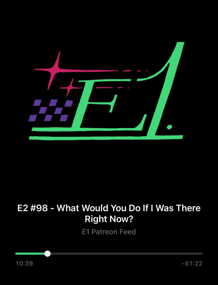 E2 #98 - What Would You Do If I Was There
Right Now?
E1 Patreon Feed