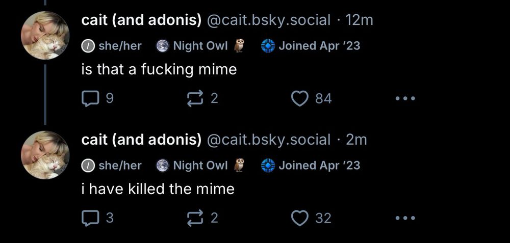 @cait.bsky.social

is that a fucking mime

@cait.bsky.social

i have killed the mime