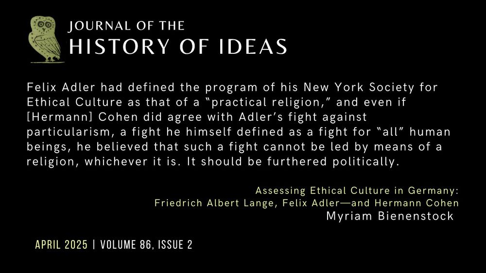 A quote from the article: "Felix Adler had defined the program of his New York Society for Ethical Culture as that of a 'practical religion,' and even if [Hermann] Cohen did agree with Adler’s fight against particularism, a fight he himself defined as a fight for 'all' human beings, he believed that such a fight cannot be led by means of a religion, whichever it is. It should be furthered politically."