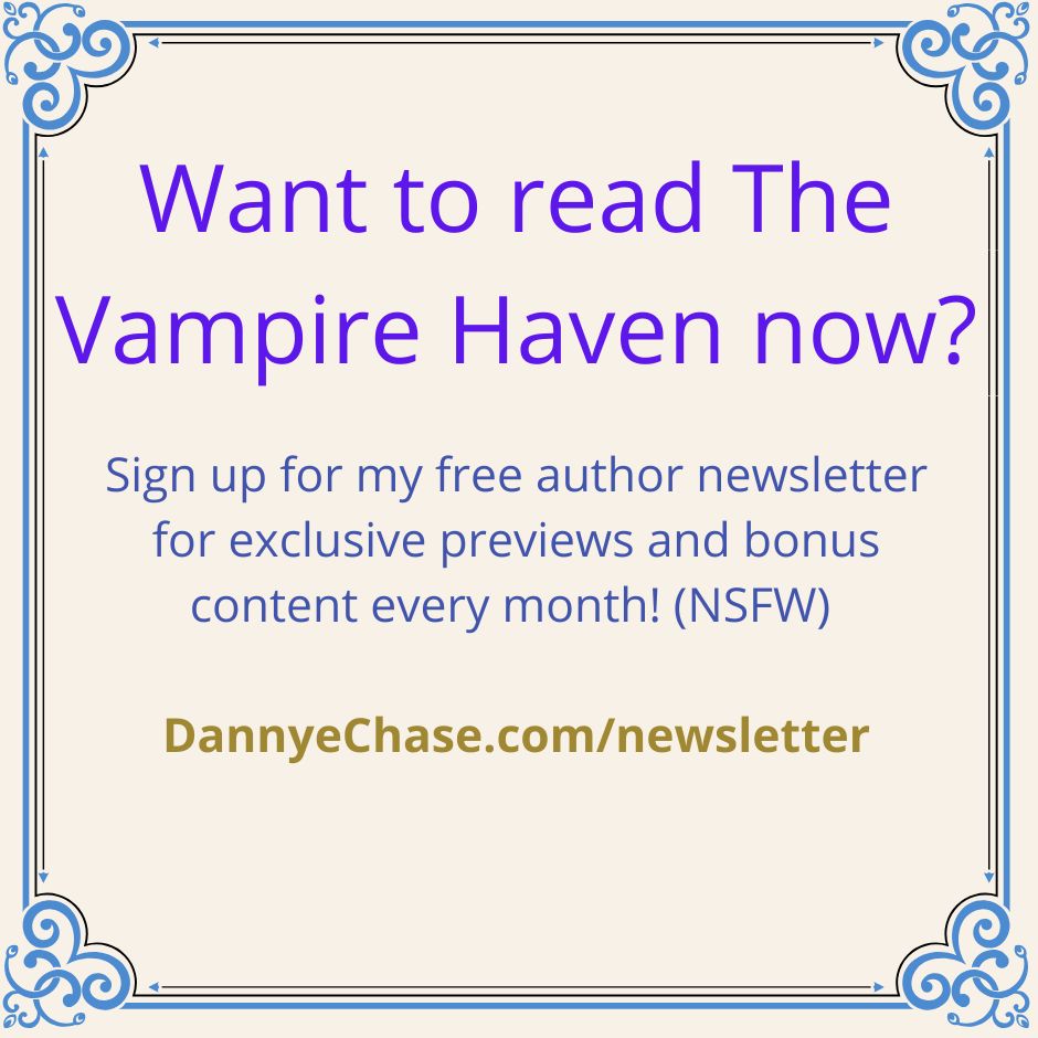A card with a fancy border reading: "Want to read the Vampire Haven now? Sign up for my free author newsletter for exclusive previews and bonus content every month! (NSFW)" and the url DannyeChase.com/newsletter
