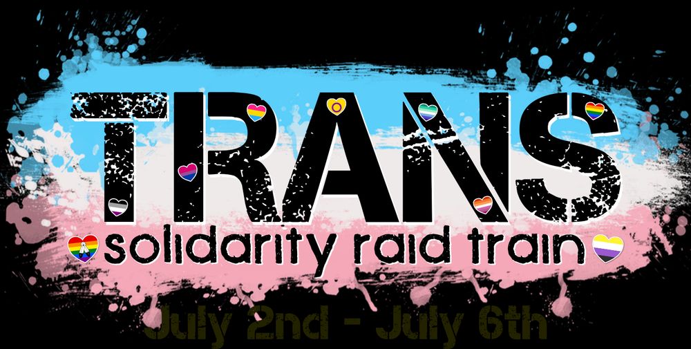 Logo for the TRANS Solidarity Raid Train, the event running from July 2nd to July 6th. Letters on trans flag backdrop stylized like spray-paint, with multiple pride flag hearts decorating it.