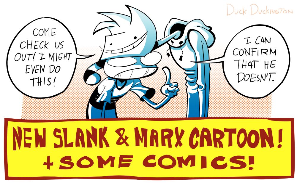 Announcement graphic featuring Slank & Marx. The bottom text reads "NEW SLANK & MARX CARTOON! + SOME COMICS!". Marx is seen resting his head on Slank's head, saying "Come check us out! I might even do this!". Slank is pointing up his finger, saying "I can confirm that he doesn't."