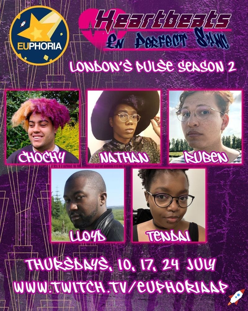 Purple graffiti with gold art deco style columns. EUphoria's logo, a yellow shooting star made up of d4s with d4 stars twinkling all around. 
Heartbeats in Perfect Sync, London's Pulse Season 2.
Headshots of Chocy, Nathan, Ruben, Lloyd, and Tendai. 
Thursdays 10, 17, 24, July. www.twitch.tv/EUphoriaAP