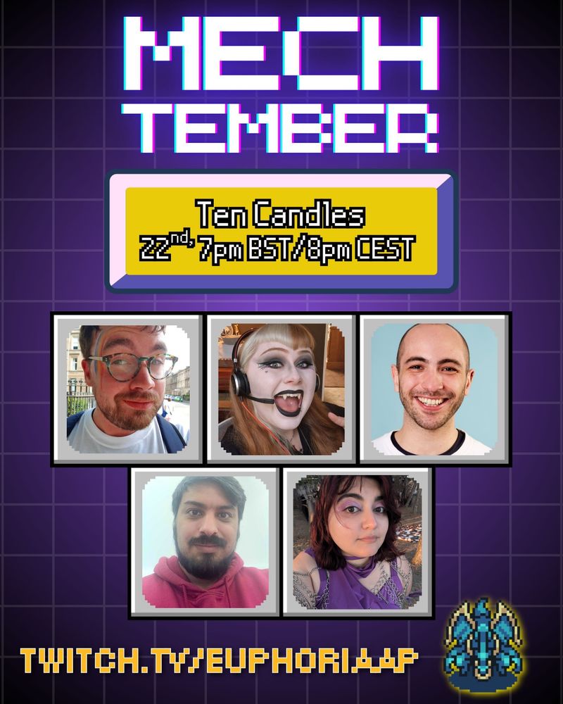 A deep purple background with light purple grid. Pixel-style font header reads - Mechtember. Streaming this September. A month of mechs at twitch.tv/euphoriaap A yellow vintage UI button, contains the details of the stream. Ten Candles, 22nd September, 7pm BST / 8pm CEST. Headshots of Sam, Molly, Khalil, Chris, and Shaghik set into square, grey, vintage style UI buttons. A lil pixellated robit guy stands watch.